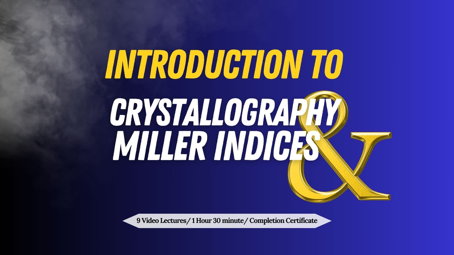 Introduction to Crystallography, Crystal Systems, and Miller Indices