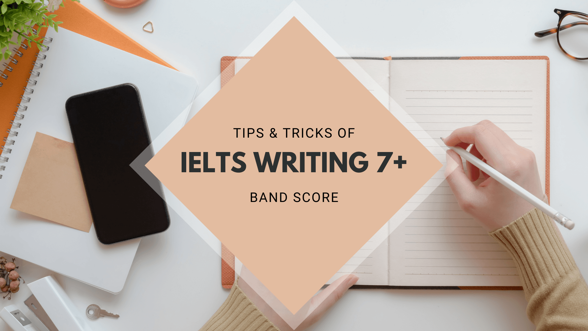 Tips and Tricks for IELTS 7+ Band Score