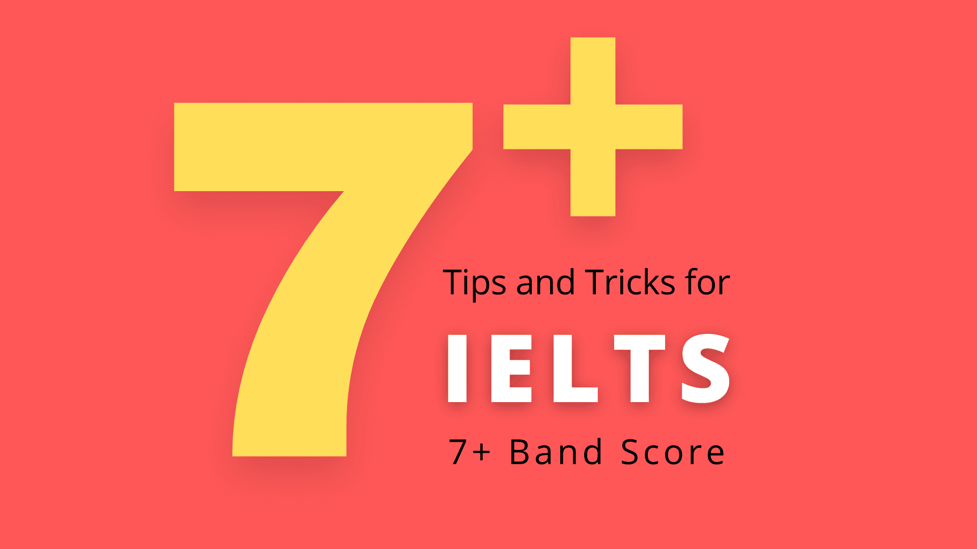 Tips and Tricks for IELTS 7+ Band Score