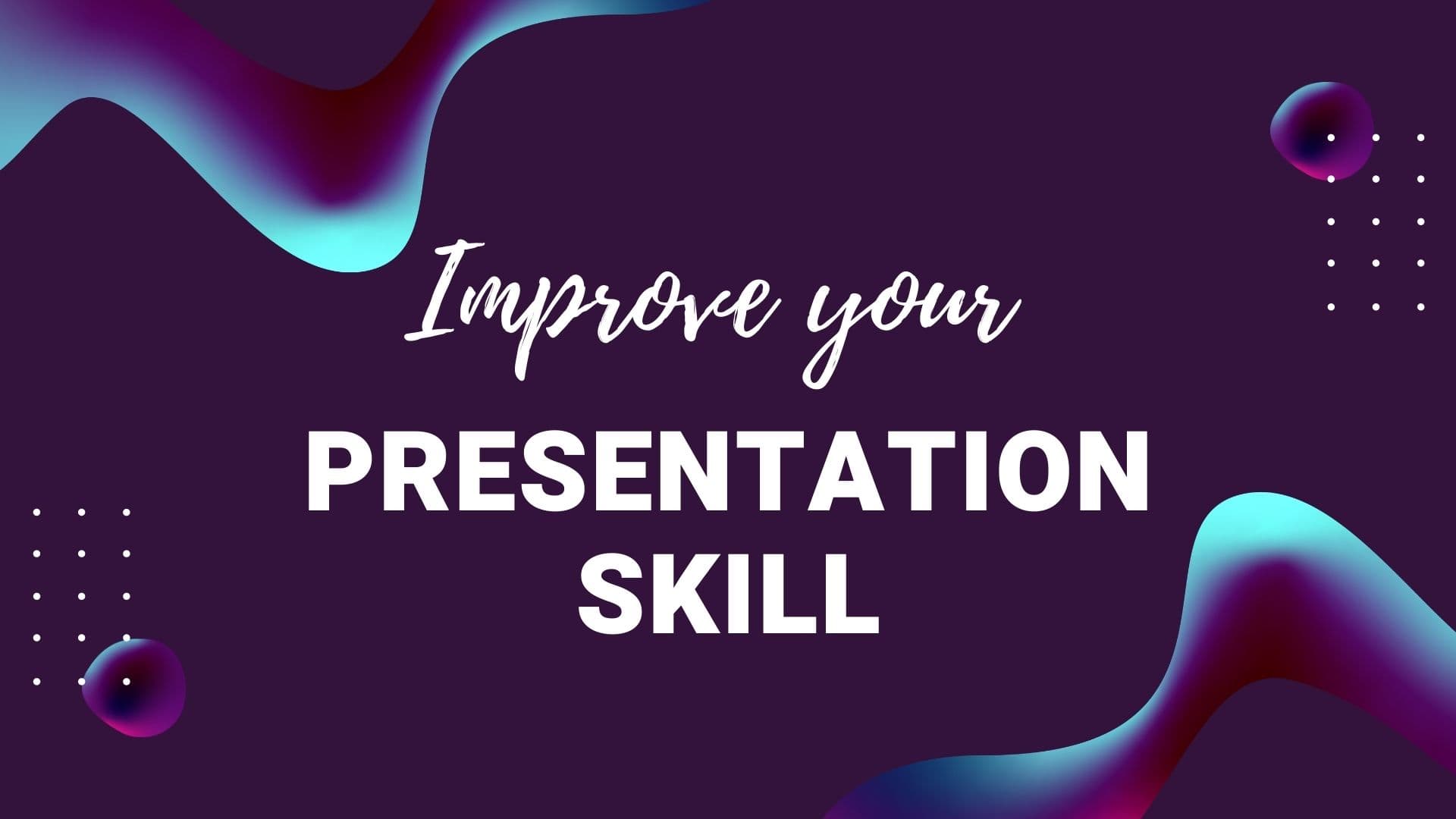 Presentation Skill: Guidelines on How to Improve