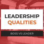 Leadership Qualities – Boss VS Leader