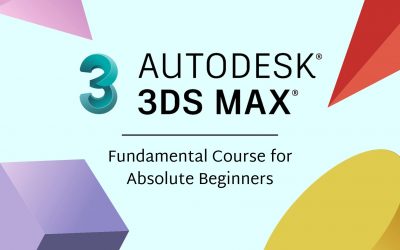 3DS Max Fundamentals: For Absolute Beginners