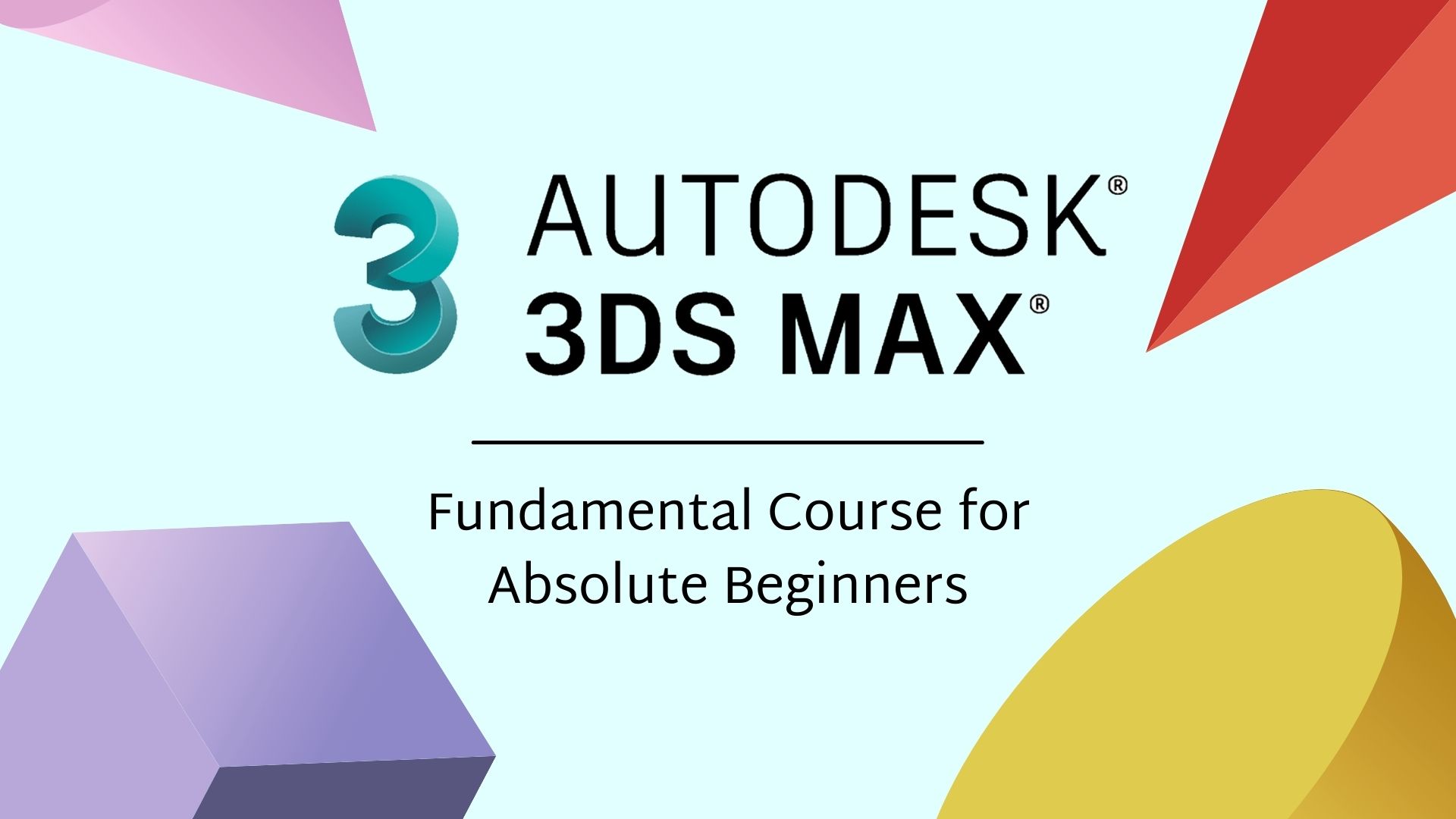 3DS MAX FUNDAMENTALS FOR ABSOLUTE BEGINNERS COURSE IMAGE