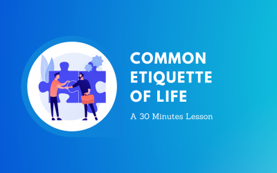 Common Etiquette of Life: A 30 Minutes Lesson
