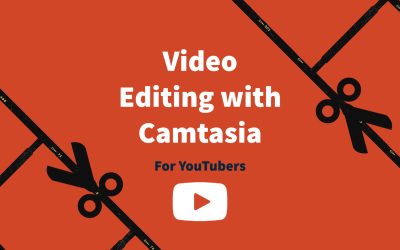 Video Editing with Camtasia for YouTubers