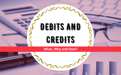 Debits and Credits: What, Why, How?