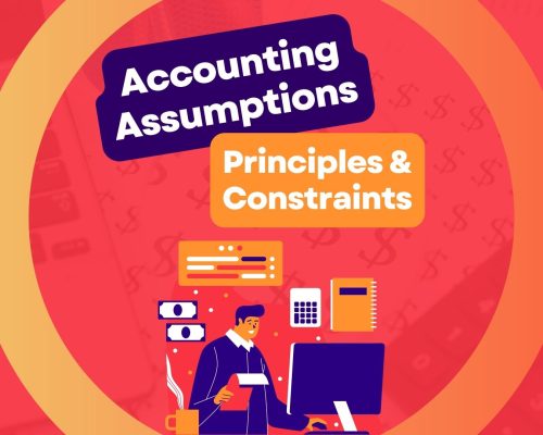 Accounting Assumptions Principles & Constraints