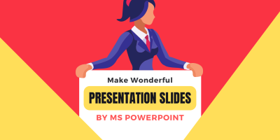 Make Wonderful Presentation Slides by MS PowerPoint