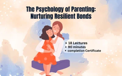 The Psychology of Parenting: Nurturing Resilient Bonds